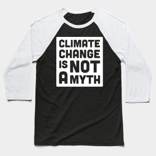 Climate Change Is Not A Myth | Global Warming Baseball T-Shirt